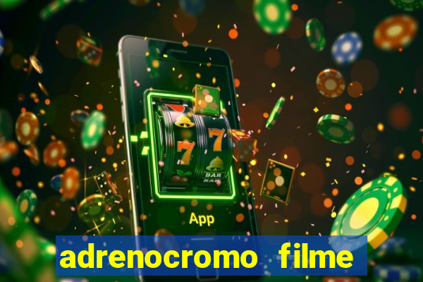 adrenocromo filme completo dublado